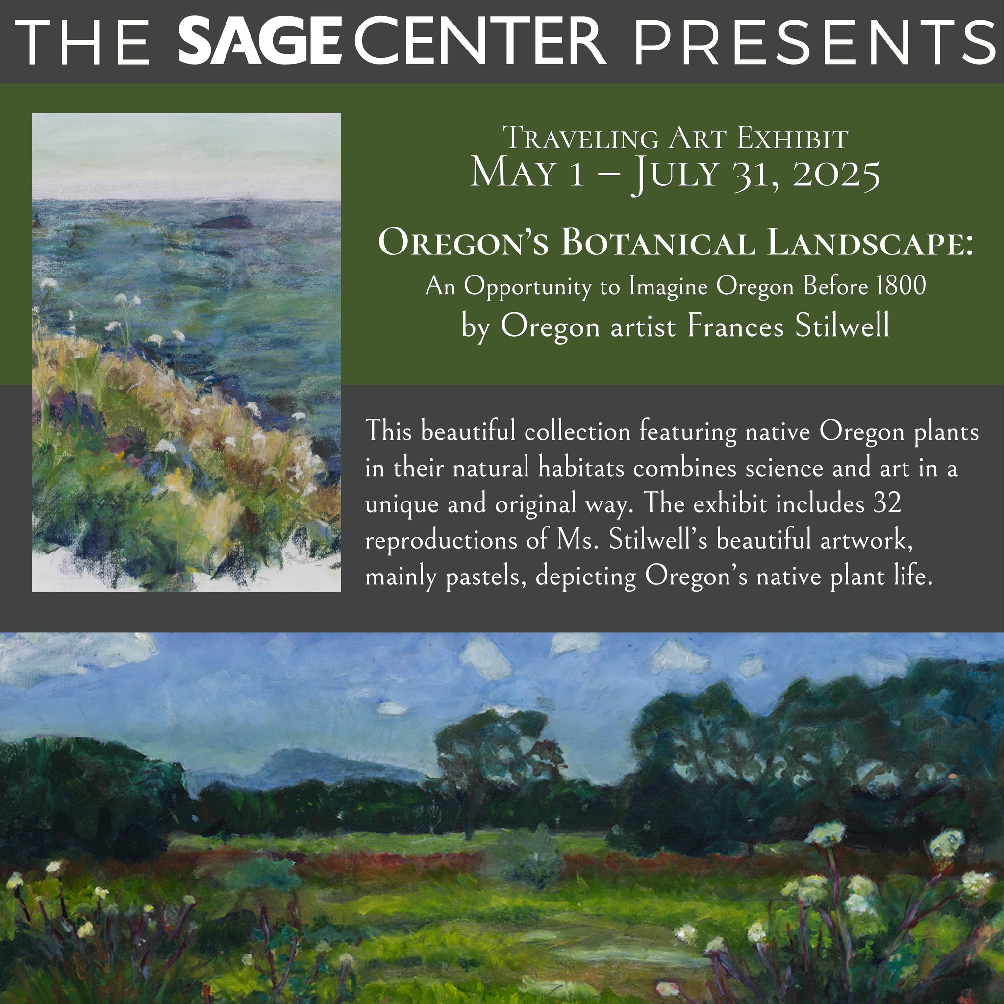 May 1 – July 31, the SAGE Center will host “Oregon’s Botanical Landscape,” a traveling exhibit by artist Francis Stilwell. This beautiful collection featuring native Oregon plants in their natural habitats combines science and art in a unique and original way. The exhibit includes 32 reproductions of Ms. Stilwell’s beautiful artwork, mainly pastels, depicting Oregon’s native plant life.